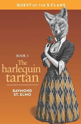 The Harlequin Tartan: Quest of the Five Clans by Raymond St. Elmo