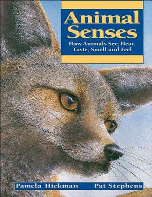 Animal Senses: How Animals See, Hear, Taste, Smell and Feel by Pamela Hickman