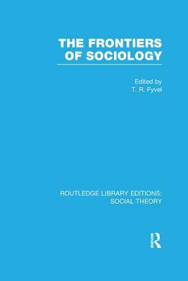 The Frontiers of Sociology (RLE Social Theory) by 