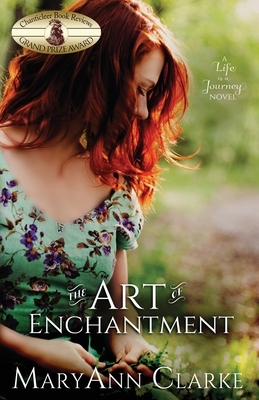 The Art Of Enchantment: (Life is a Journey Book 1) by Maryann Clarke