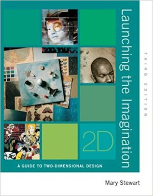 Launching the Imagination: A Guide to Two-Dimensional Design by Mary Stewart