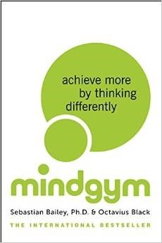 Mind Gym: Achieve More by Thinking Differently by Sebastian Bailey, Octavius Black