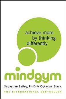 Mind Gym: Achieve More by Thinking Differently by Octavius Black, Sebastian Bailey