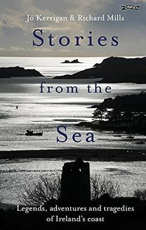 Stories from the Sea: Legends, Adventures and Tragedies of Ireland's Coast by Jo Kerrigan