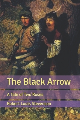 The Black Arrow: A Tale of Two Roses by Robert Louis Stevenson