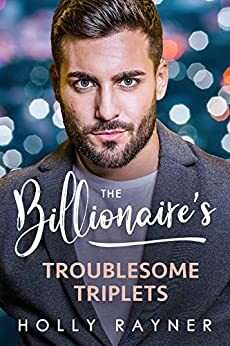 The Billionaire's Troublesome Triplets by Holly Rayner