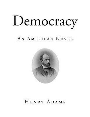 Democracy: An American Novel by Henry Adams