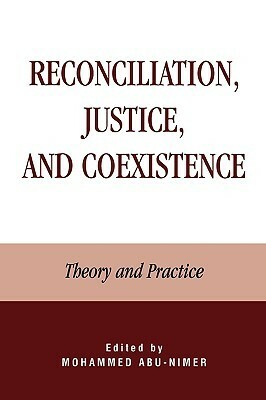 Reconciliation, Justice, and Coexistence: Theory and Practice by Mohammed Abu-Nimer