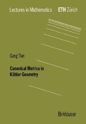 Canonical Metrics in Kähler Geometry by Gang Tian