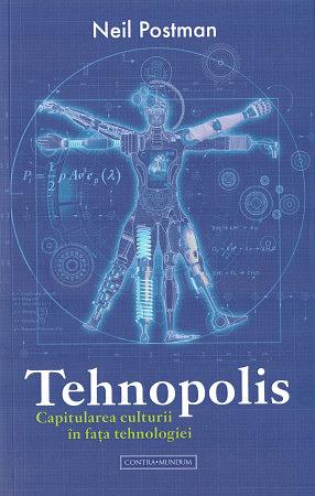 Tehnopolis. Capitularea culturii în fața tehnologiei by Neil Postman