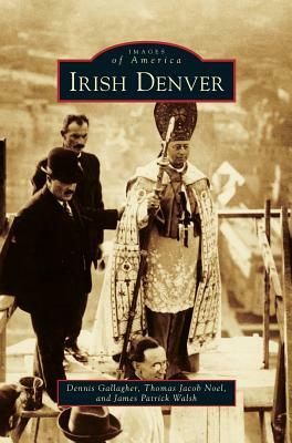 Irish Denver by James Patrick Walsh, Dennis Gallagher, Thomas Jacob Noel