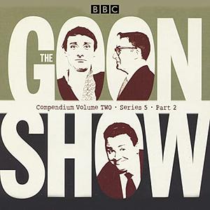 The Goon Show Compendium Volume Two: Series 5, Part 2 by Spike Milligan, Harry Secombe, Peter Sellers