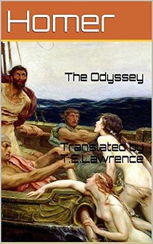 The Odyssey Translated by T.E.Lawrence by Homer, T.E. Lawrence