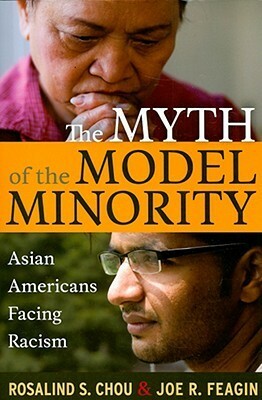 The Myth of the Model Minority: Asian Americans Facing Racism by Joe R. Feagin, Rosalind S. Chou