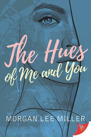 The Hues of Me and You by Morgan Lee Miller