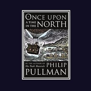 Once Upon A Time In The North by Philip Pullman