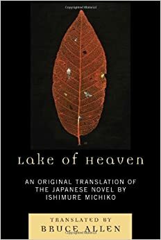 Lake of Heaven: An original translation of the Japanese novel by Ishimure Michiko by Michiko Ishimure