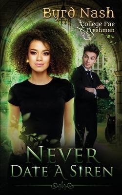 Never Date a Siren: College Fae magic series #1 by Byrd Nash