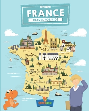 France: Travel for kids: The fun way to discover France by Dinobibi Publishing, Celia Jenkins