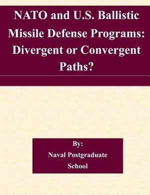 NATO and U.S. Ballistic Missile Defense Programs: Divergent or Convergent Paths? by Naval Postgraduate School