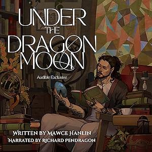 Under the Dragon Moon by Mawce Hanlin