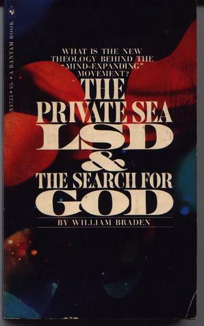The Private Sea: LSD & the Search for God by William Braden