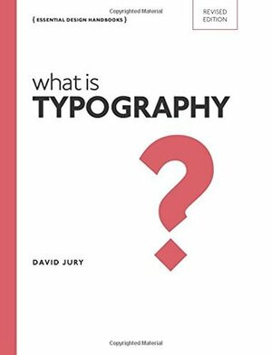 What is Typography: Essential Design Handbooks by David Jury