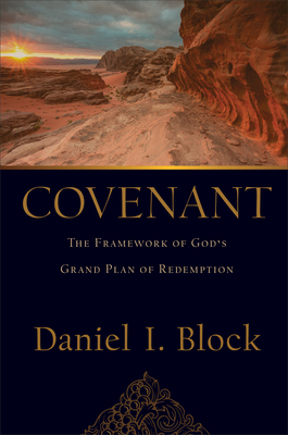 Covenant: The Framework of God's Grand Plan of Redemption by Daniel I. Block