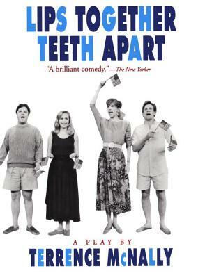 Lips Together, Teeth Apart: A Play by Terrence McNally