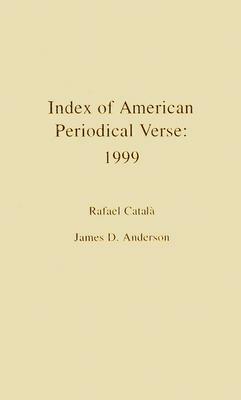 Index of American Periodical Verse 1999 by James D. Anderson, Rafael Català