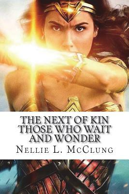 The Next of Kin Those who Wait and Wonder by Nellie L. McClung