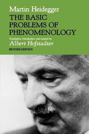 The Basic Problems of Phenomenology (Studies in Phenomenology & Existential Philosophy) by Albert Hofstadter, Martin Heidegger