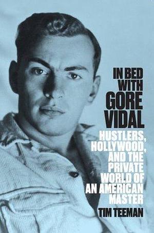 In Bed With Gore Vidal by Tim Teeman, Tim Teeman