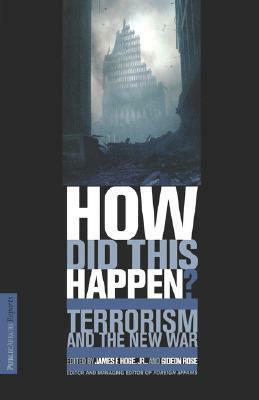 How Did This Happen?: Terrorism And The New War by Gideon Rose, James F. Hoge Jr.