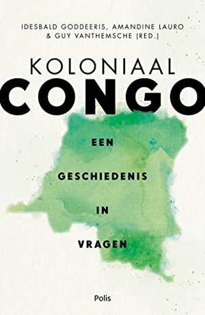Koloniaal Congo - Een geschiedenis in vragen by Amandine Lauro, Idesbald Goddeeris, Guy Vanthemsche