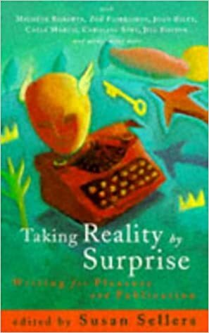 Taking Reality by Surprise: Writing for Pleasure and Publication by Susan Sellers