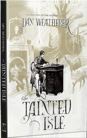 The Tainted Isle: A Collection of Dark Gothic Tales by Dan Weatherer