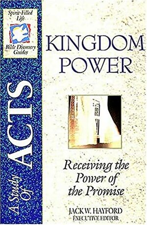 Kingdom Power: Receiving the Power of the Promise: A Study in the Book of Acts by Jack W. Hayford, Joseph Snider