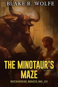 The Minotaur's Maze by Blake R. Wolfe
