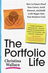 The Portfolio Life: How to Future-Proof Your Career, Avoid Burnout, and Build a Life Bigger Than Your Business Card by Christina Wallace