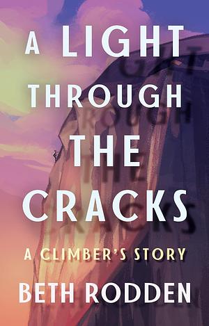 A Light through the Cracks: A Climber's Story by Beth Rodden