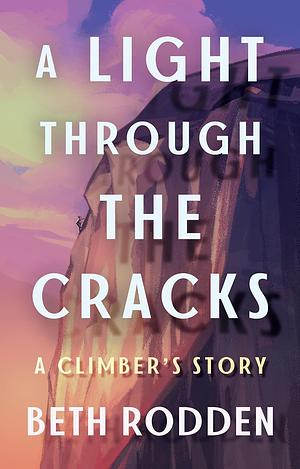 A Light Through the Cracks: A Climber's Story by Beth Rodden