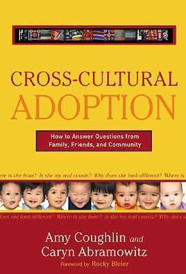 Cross Cultural Adoption: How To Answer Questions from Family, Friends & Community by Amy Coughlin, Amy Coughlin, Rocky Bleier, Caryn Abramowitz