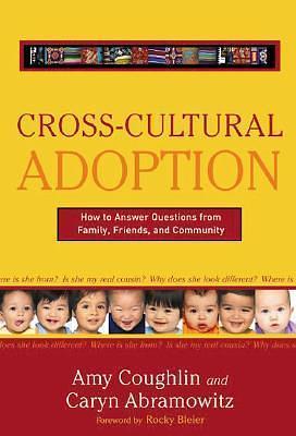 Cross Cultural Adoption: How To Answer Questions from Family, Friends & Community by Caryn Abramowitz, Rocky Bleier, Amy Coughlin, Amy Coughlin