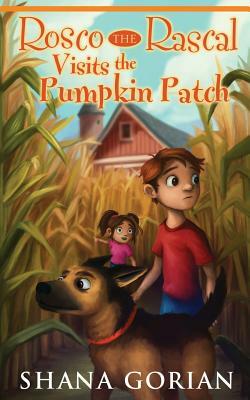 Rosco The Rascal Visits The Pumpkin Patch by Shana Gorian