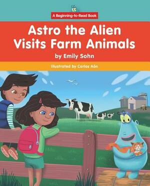 Astro the Alien Visits Farm Animals by Emily Sohn