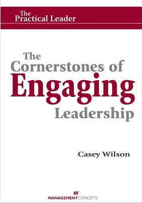 The Cornerstones of Engaging Leadership by Casey Wilson