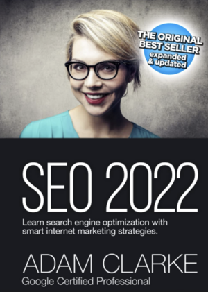 SEO 2022 Learn Search Engine Optimization With Smart Internet Marketing Strategies: Learn SEO With Smart Internet Marketing Strategies by Adam Clarke