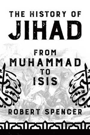 The History of Jihad: From Muhammad to ISIS by Robert Spencer