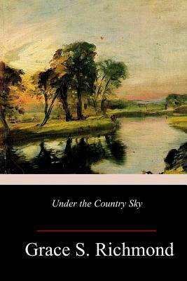 Under the Country Sky by Grace S. Richmond